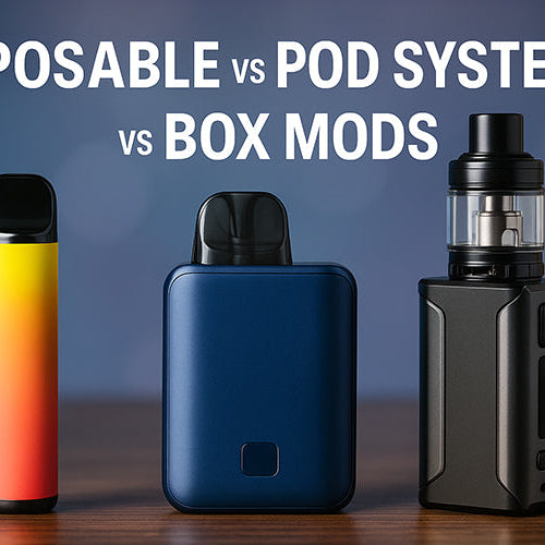 DIsposable vs Pod Systems vs Box Mods