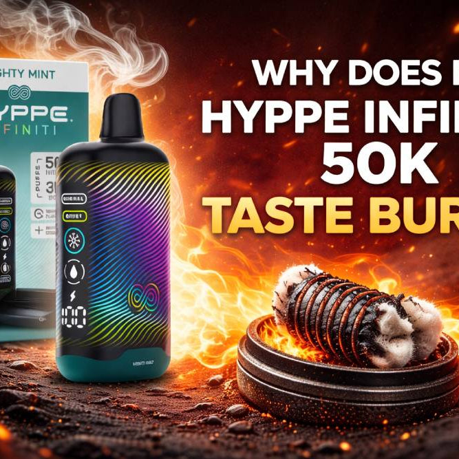 Why Does My Hyppe Infinity 50K Taste Burnt?